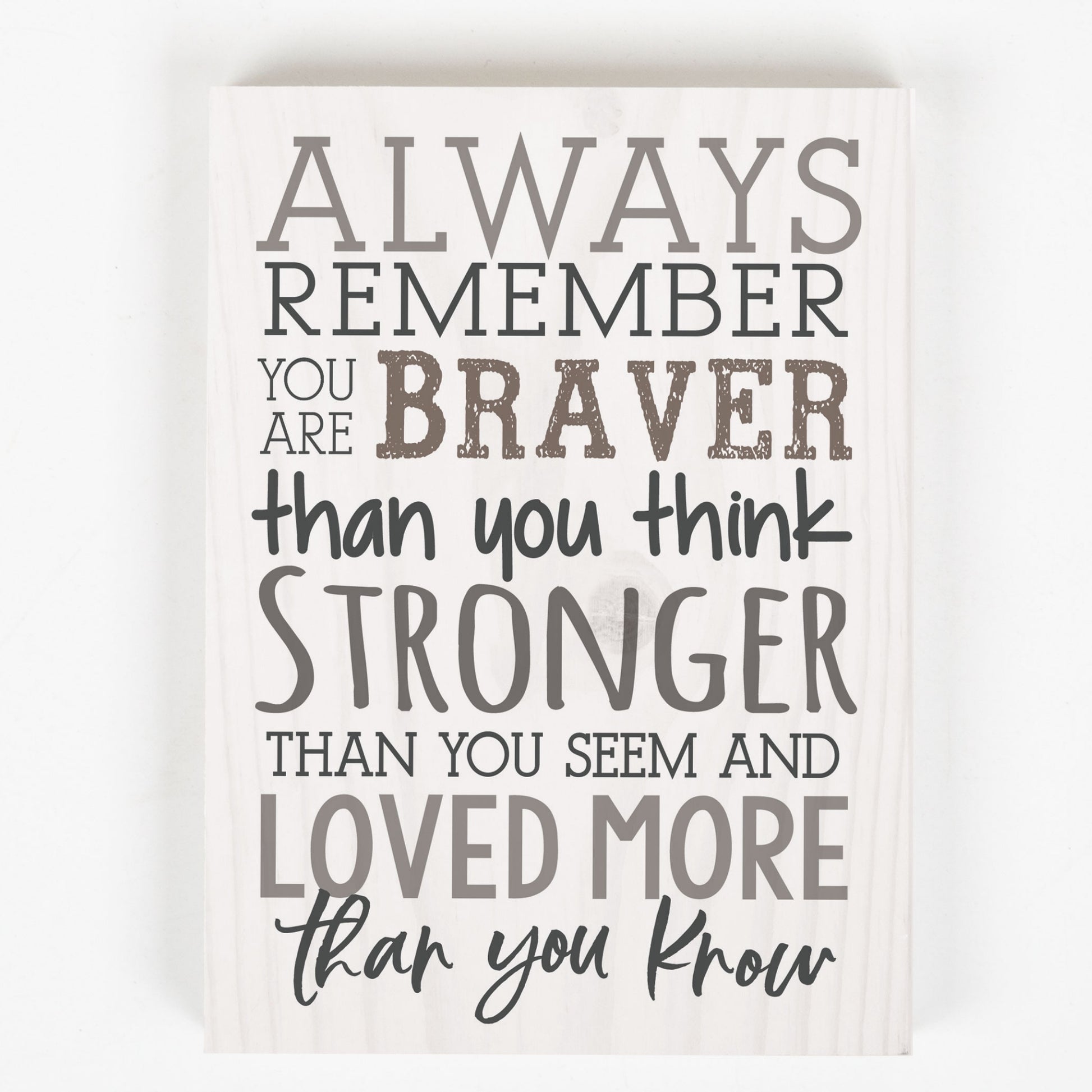 Inspirational Wood Block - Always Remember You are Braver, Stronger, Loved More Than You Know | InsideOutCatalog.com
